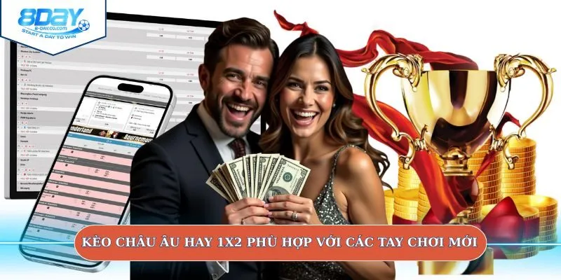 Kèo châu Âu hay 1X2 phù hợp với các tay chơi mới