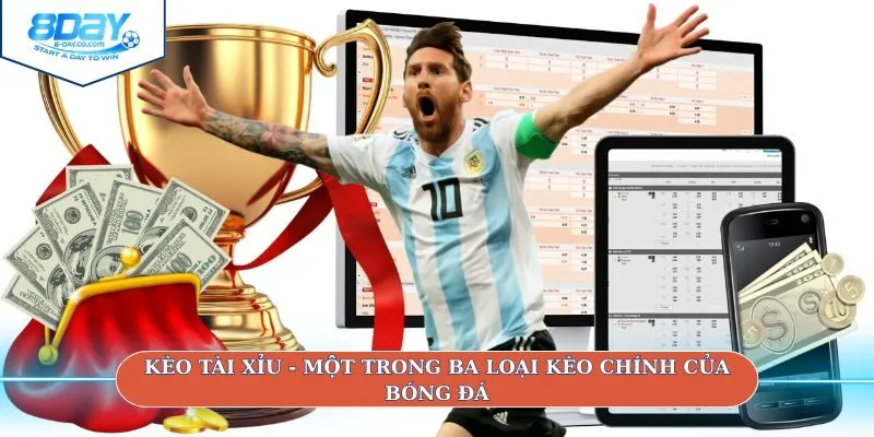 Kèo tài xỉu - một trong ba loại kèo chính của bóng đá