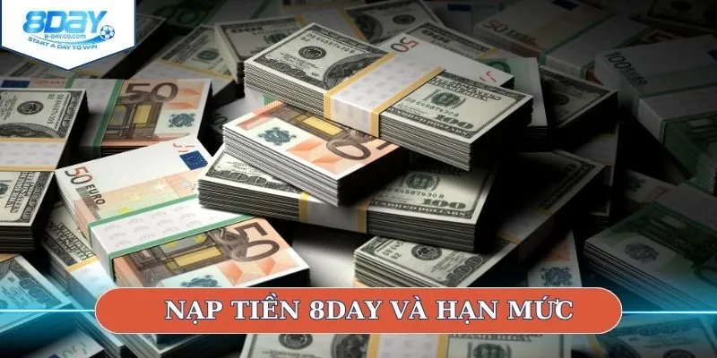 Nạp tiền 8DAY và hạn mức